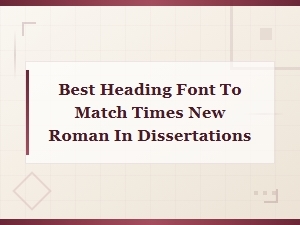 Best Heading Fonts to Pair with Times New Roman for Dissertations