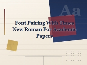 Font Pairing with Times New Roman for Academic Papers and Research Documents