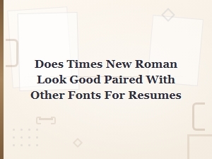 Does Times New Roman Pair Well with Other Resume Fonts