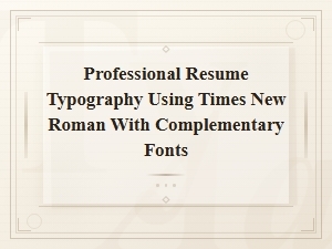 Best Times New Roman Font Pairings for Professional Resumes