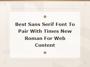 Best Sans Serif Fonts to Pair with Times New Roman for Web Content