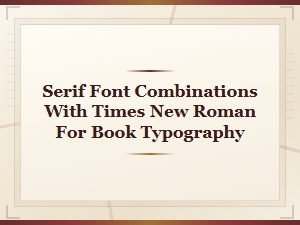 Best Serif Font Pairings with Times New Roman for Book Typography
