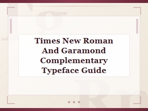 Times New Roman and Garamond: Complementary Typeface Pairing Guide