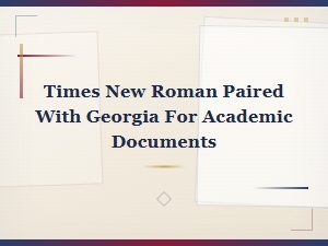 Pairing Times New Roman with Georgia for Academic Documents