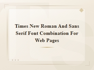 Pairing Times New Roman with Sans Serif for Web Design