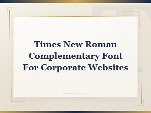 Best Complementary Fonts to Pair with Times New Roman for Corporate Websites