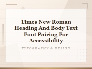 Times New Roman Font Pairings for Accessible Web Design Headings and Body Text
